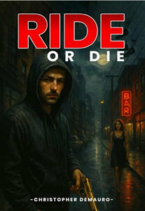 Ride Or Die By Christopher DeMauro Delivers A Raw And Unflinching Story Of Crime, Loyalty, And Consequences